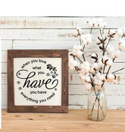 When you love what you have, you have everything you need! Farmhouse sign