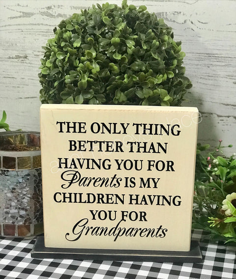 The only thing better than having you as parents...grandparents tabletop farmhouse sign - Aunt Honey's Place