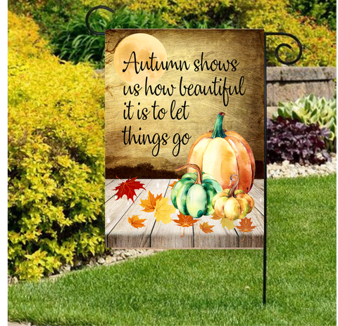 Autumn shows us how beautiful it is to let things go... fall garden flag