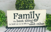 Family...the best thing in life to hold onto is each other  tabletop farmhouse sign - Aunt Honey's Place