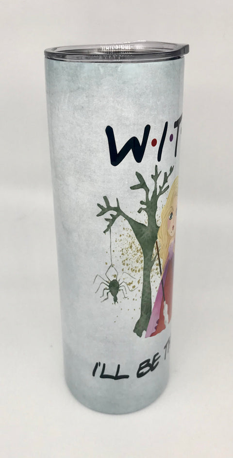 “Witches” I’ll be there for you! 20 oz Hocus Pocus tumbler