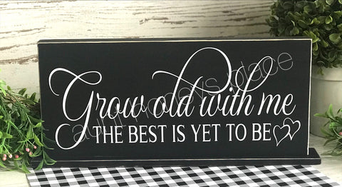 Grow old with me farmhouse tabletop sign - Aunt Honey's Place