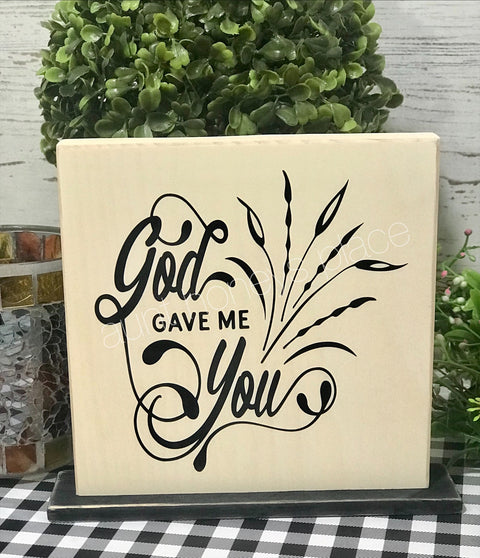 God gave me You tabletop farmhouse sign - Aunt Honey's Place