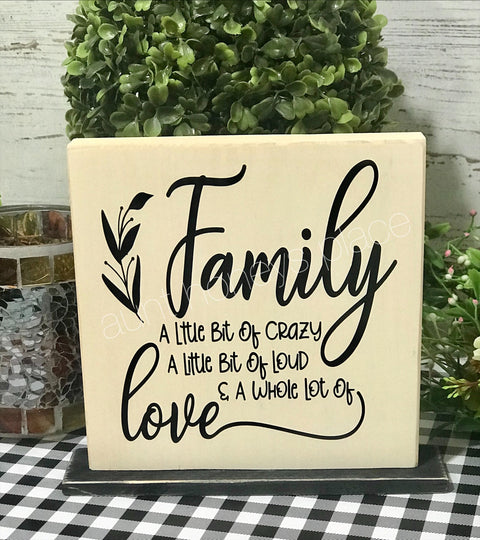 Family...A little bit of crazy, a little bit of loud, and a whole lotta love. Tabletop farmhouse sign - Aunt Honey's Place