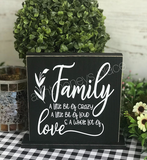 Family...A little bit of crazy, a little bit of loud, and a whole lotta love. Tabletop farmhouse sign - Aunt Honey's Place