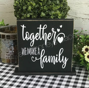 Together we make a family tabletop farmhouse sign - Aunt Honey's Place