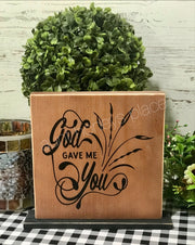 God gave me You tabletop farmhouse sign - Aunt Honey's Place