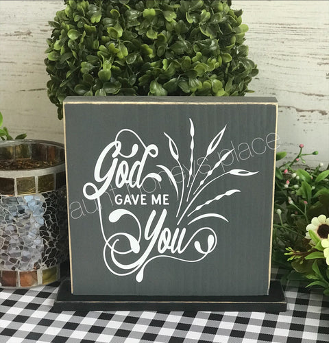 God gave me You tabletop farmhouse sign - Aunt Honey's Place