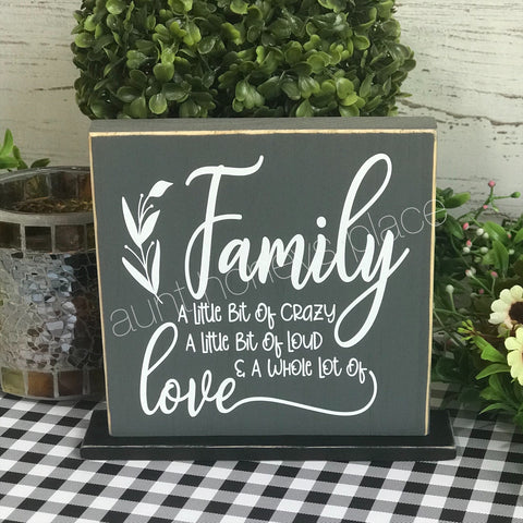 Family...A little bit of crazy, a little bit of loud, and a whole lotta love. Tabletop farmhouse sign - Aunt Honey's Place