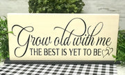 Grow old with me farmhouse tabletop sign - Aunt Honey's Place