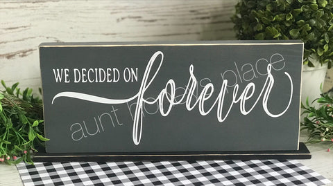 We decided on forever farmhouse tabletop sign - Aunt Honey's Place