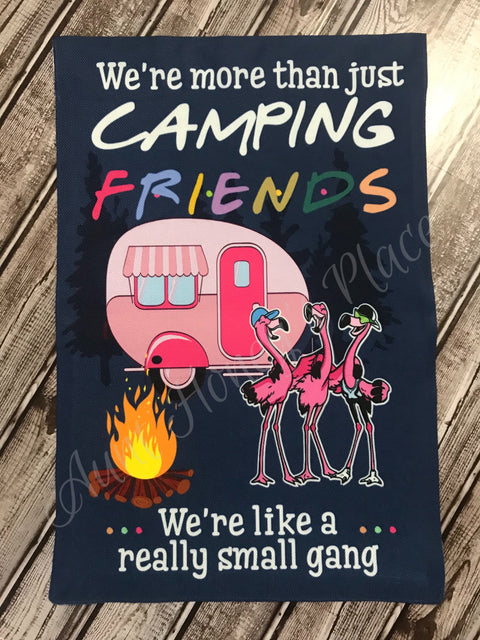 We are more than just camping friends...we are like a really small gang garden flag