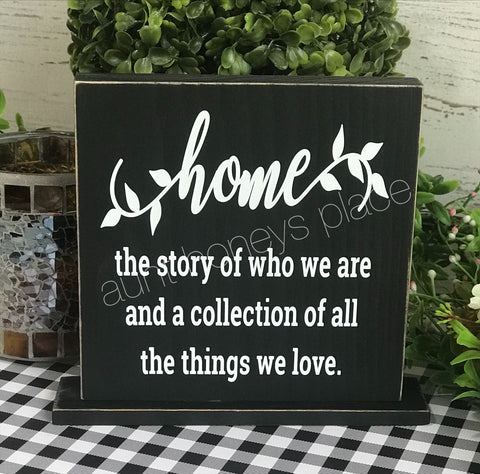 Home... the story of who we are and a collection of all the things we love.  Tabletop farmhouse sign - Aunt Honey's Place