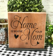 Home is where your Mom is tabletop farmhouse sign - Aunt Honey's Place