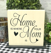 Home is where your Mom is tabletop farmhouse sign - Aunt Honey's Place