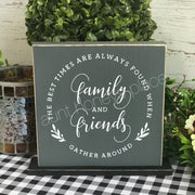 The best of times are always found when family and friends gather round farmhouse tabletop sign - Aunt Honey's Place