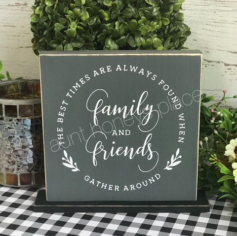 The best of times are always found when family and friends gather round farmhouse tabletop sign - Aunt Honey's Place