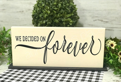 We decided on forever farmhouse tabletop sign - Aunt Honey's Place