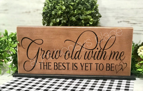 Grow old with me farmhouse tabletop sign - Aunt Honey's Place