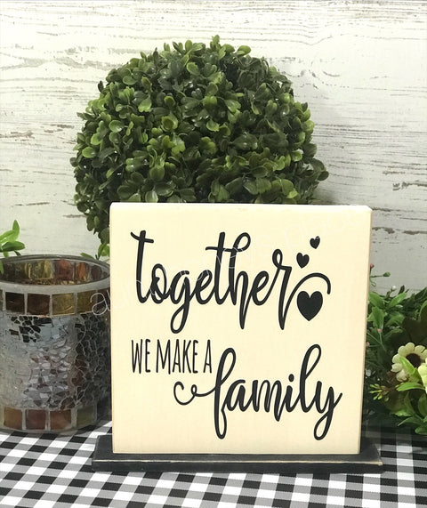 Together we make a family tabletop farmhouse sign - Aunt Honey's Place