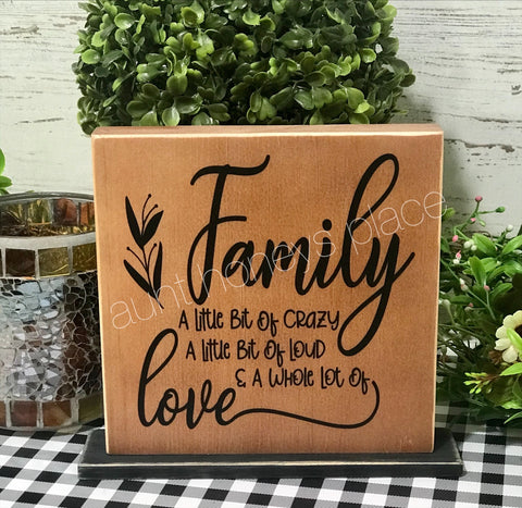 Family...A little bit of crazy, a little bit of loud, and a whole lotta love. Tabletop farmhouse sign - Aunt Honey's Place